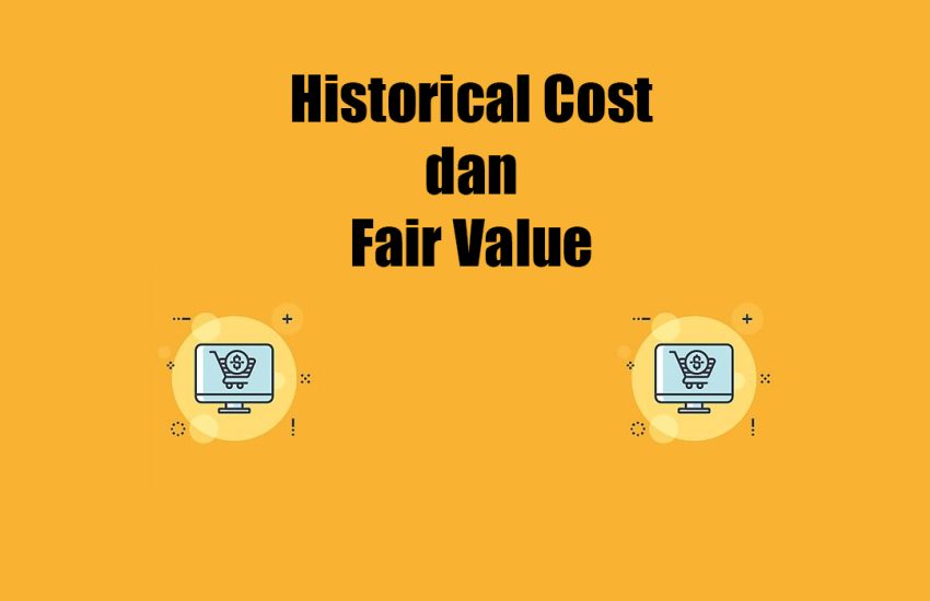 Historical Cost dan Fair Value